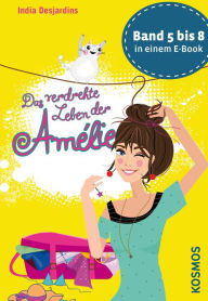 Title: Das verdrehte Leben der Amélie, Die Bände 5 bis 8 in einem E-Book, Author: India Desjardins