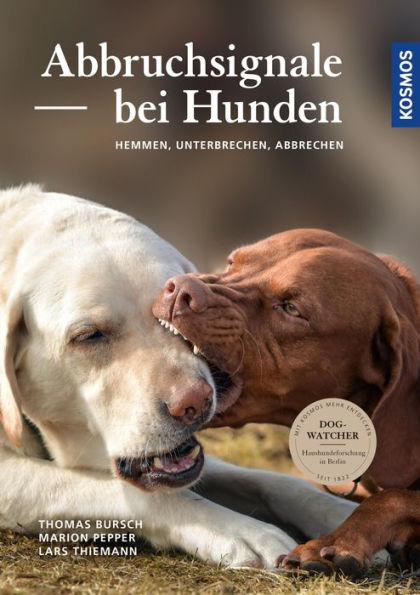 Abbruchsignale bei Hunden: Hemmen, Unterbrechen, Abbrechen - Dogwatcher: Haushundeforschung in Berlin. Das Plus zum Buch: Die kostenlose KOSMOS-PLUS-App mit exklusiven Filmen