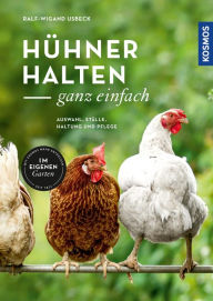 Title: Hühner halten - ganz einfach: Auswahl, Ställe, Haltung und Pflege, Author: Ralf-Wigand Usbeck