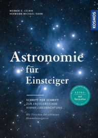 Title: Astronomie für Einsteiger: Schritt für Schritt zur erfolgreichen Himmelsbeobachtung, Author: Werner E. Celnik