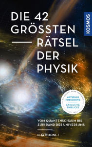 Title: Die 42 größten Rätsel der Physik: Vom Quantenschaum bis zum Rand des Universums, Author: Ilja Bohnet