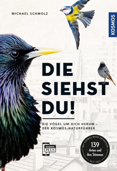 Die siehst du!: Die Vögel um dich herum - der KOSMOS-Naturführer