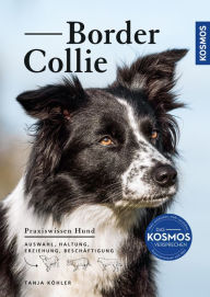 Title: Border Collie: Auswahl, Haltung, Erziehung, Beschäftigung, Author: Tanja Köhler