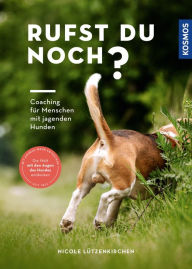 Title: Rufst du noch?: Coaching für Menschen mit jagenden Hunden - Die Welt mit den Augen des Hundes entdecken, Author: Nicole Lützenkirchen