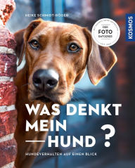 Title: Was denkt mein Hund?: Hundeverhalten auf einen Blick - Der Foto-Ratgeber, Author: Heike Schmidt-Röger