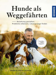 Title: Hunde als Weggefährten: Beziehung gestalten: verstehen, fühlen, begegnen, Author: Andreas Ohligschläger