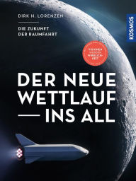 Title: Der neue Wettlauf ins All: Die Zukunft der Raumfahrt, Author: Dirk H. Lorenzen