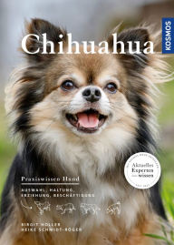 Title: Chihuahua: Auswahl, Haltung, Erziehung, Beschäftigung, Author: Birgit Holler