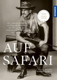 Title: Auf Safari: Legendäre Afrikajäger von Alvensleben bis Zwilling - fesselnde Erzählungen außergewöhnlicher Jagderlebnisse, Author: Rolf D. Baldus