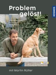Title: Problem gelöst! mit Martin Rütter: Unerwünschtes Verhalten beim Hund, Author: Martin Rütter