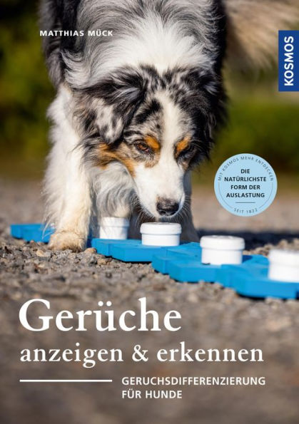 Gerüche erkennen und anzeigen: Geruchsdifferenzierung für Hunde - Nasenarbeit, die natürlichste Form der Auslastung