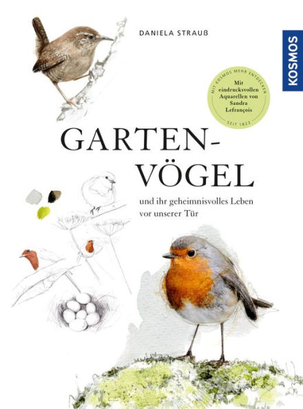 Gartenvögel: und ihr geheimnisvolles Leben vor unserer Tür. Mit eindrucksvollen Aquarellen von Sandra Lefrançois. Ein Potpourri aus Anekdoten, Erzählungen und vielen Informationen. Empfohlen vom NABU.