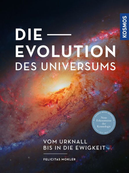 Die Evolution des Universums: Vom Urknall bis in die Ewigkeit -- Neue Erkenntnisse der Kosmologie