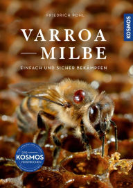 Title: Varroamilbe: Einfach und sicher bekämpfen / Zeitpunkt, Maßnahmen, Bekämpfung anhand 30 Grafiken, Author: Friedrich Pohl