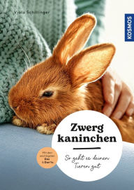 Title: Zwergkaninchen: So geht es deinen Tieren gut - auswählen - pflegen - verstehen - mit den wichtigsten Dos & Don'ts, Author: Viola Schillinger