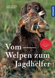 Title: Vom Welpen zum Jagdhelfer, Author: Hans-Jürgen Markmann
