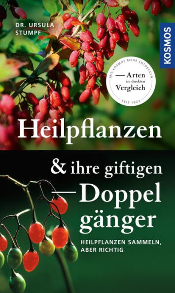 Heilpflanzen und ihre giftigen Doppelgänger: Heilpflanzen sammeln, aber richtig, Arten im direkten Vergleich, 90 Heilpflanzen und 60 unwirksame und giftige Doppelgänger