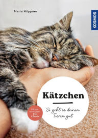 Title: Kätzchen: So geht es deinen Tieren gut - auswählen - halten - beschäftigen - mit den wichtigsten Dos & Don'ts, Author: Maria Höppner