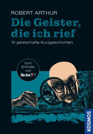 Title: Die Geister, die ich rief: 10 geisterhafte Kurzgeschichten, Author: Robert Arthur