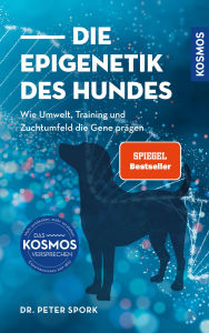 Download online books ipad Die Epigenetik des Hundes: Wie Umwelt, Training und Zuchtumfeld die Gene prägen by Peter Spork