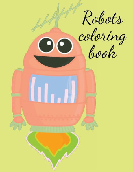 Robots coloring book: Stunning robots coloring book for kids,a variety of robots awaits to be filled with color.