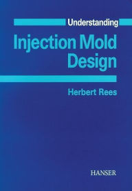 Title: Understanding Injection Mold Design, Author: Herbert Rees