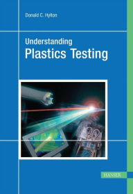 Title: Understanding Plastics Testing, Author: Donald C. Hylton