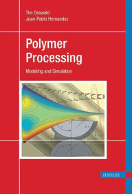 Title: Polymer Processing: Modeling and Simulation, Author: Tim A. Osswald