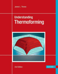 Title: Understanding Thermoforming 2E, Author: James L. Throne