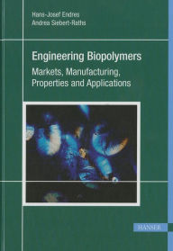 Title: Engineering Biopolymers: Markets, Manufacturing, Properties and Applications, Author: Hans-Josef Endres