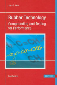 Title: Rubber Technology 2E: Compounding and Testing for Performance, Author: John S. Dick