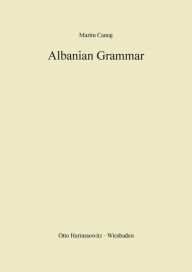 Title: Albanian Grammar with Exercises, Chrestomathy and Glossaries, Author: Martin Camaj