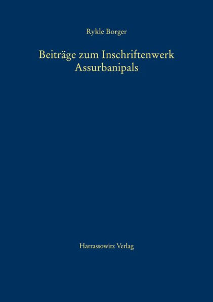 Beitrage zum Inschriftenwerk Assurbanipals: Die Prismenklassen A, B, C = K, D, E, F, G, H, J und T sowie andere Inschriften