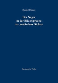 Title: Der Neger in der Bildersprache der arabischen Dichter, Author: Manfred Ullmann