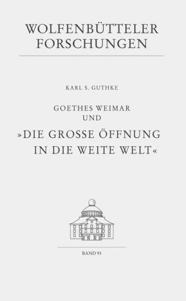 Goethes Weimar und 'Die grosse Offnung in die weite Welt'