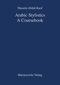 Title: Arabic Stylistics: A Coursebook, Author: Hussein Abdul-Raof