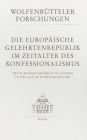 Die europaische Gelehrtenrepublik im Zeitalter des Konfessionalismus /The European Republic of Letters in the Age of Confessionalism