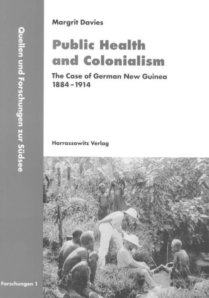 Public Health and Colonialism: The Case of German New Guinea 1884-1914