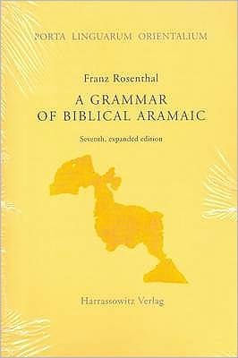 A Grammar of Biblical Aramaic: With an index of Biblical Citations Compiled by Daniel M. Gurtner / Edition 7