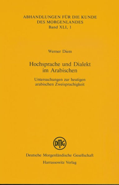 Hochsprache und Dialekt im Arabischen: Untersuchungen zur heutigen arabischen Zweisprachigkeit