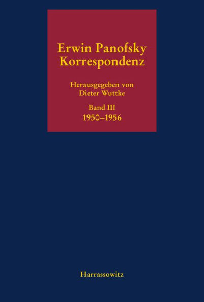 Erwin Panofsky. Band III: Korrespondenz 1950-1956