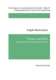 Title: Dissens und Ehre: Majestatsverbrechen in Russland (1600-1800), Author: Angela Rustemeyer