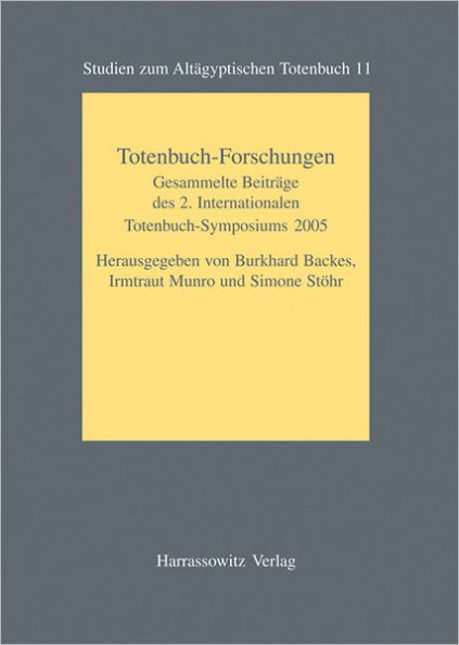 Totenbuch-Forschungen: Gesammelte Beitrage des 2. Internationalen Totenbuch-Symposiums Bonn, 25. bis 29. September 2005