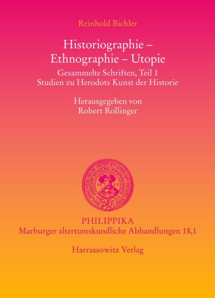 Historiographie - Ethnographie - Utopie. Gesammelte Schriften: Studien zu Herodots Kunst der Historie