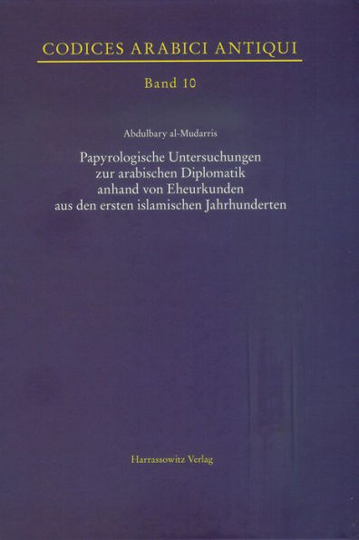 Papyrologische Untersuchungen zur arabischen Diplomatik anhand von Eheurkunden aus den ersten islamischen Jahrhunderten