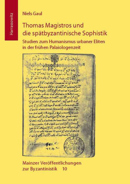 Thomas Magistros und die spatbyzantinische Sophistik: Studien zum Humanismus urbaner Eliten in der fruhen Palaiologenzeit