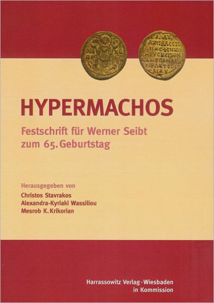 Hypermachos: Studien zur Byzantinistik, Armenologie und Georgistik. Festschrift fur Werner Seibt zum 65. Geburtstag
