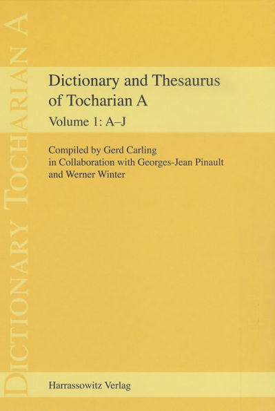 Dictionary and Thesaurus of Tocharian A: Part 1: A-J