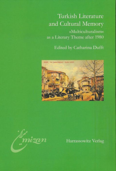 Turkish Literature and Cultural Memory: 'Multiculturalism' as a Literary Theme after 1980