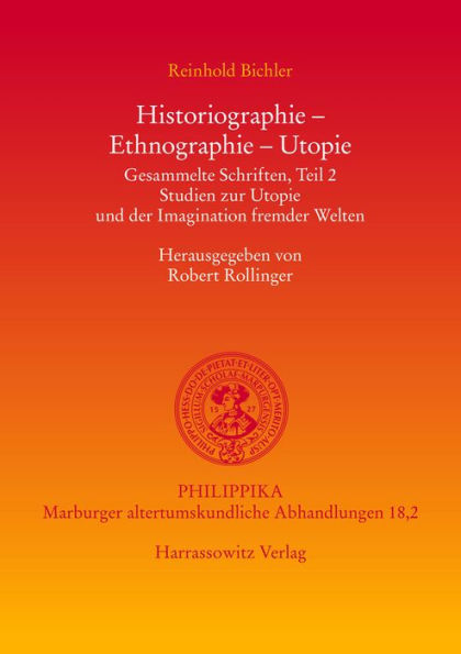 Historiographie - Ethnographie - Utopie. Gesammelte Schriften: Studien zur Utopie und der Imagination fremder Welten